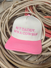 But Daddy, He's A Cowboy Pink Trucker Hat